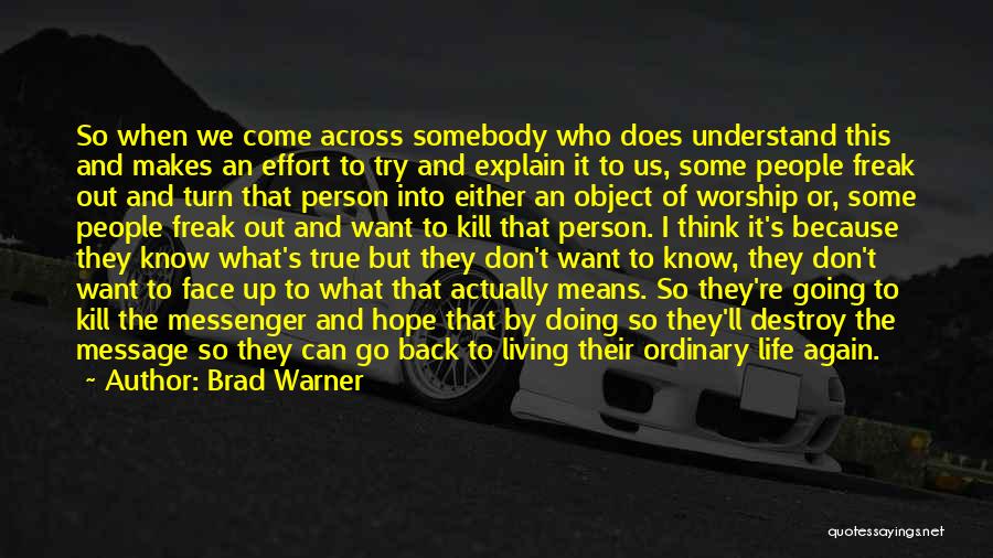 Brad Warner Quotes: So When We Come Across Somebody Who Does Understand This And Makes An Effort To Try And Explain It To