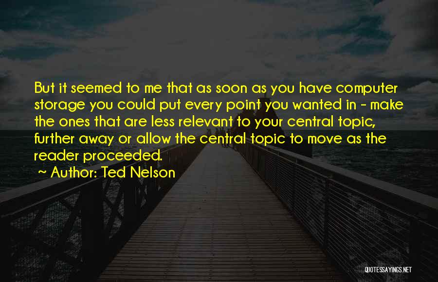 Ted Nelson Quotes: But It Seemed To Me That As Soon As You Have Computer Storage You Could Put Every Point You Wanted