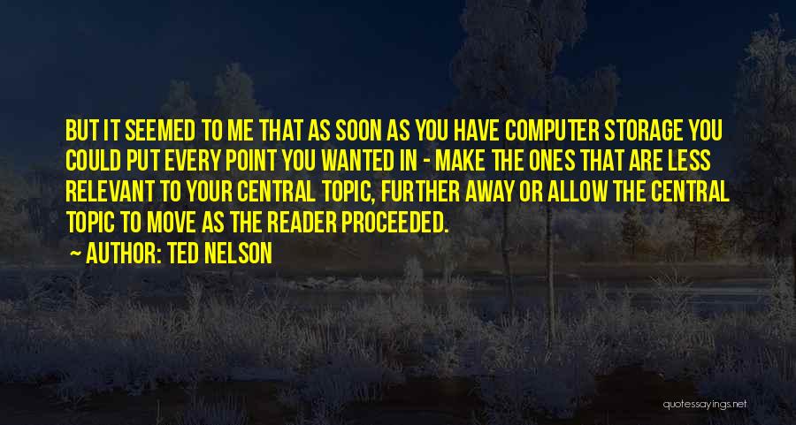 Ted Nelson Quotes: But It Seemed To Me That As Soon As You Have Computer Storage You Could Put Every Point You Wanted