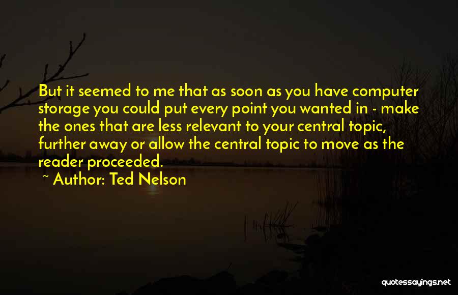 Ted Nelson Quotes: But It Seemed To Me That As Soon As You Have Computer Storage You Could Put Every Point You Wanted