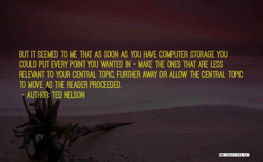 Ted Nelson Quotes: But It Seemed To Me That As Soon As You Have Computer Storage You Could Put Every Point You Wanted