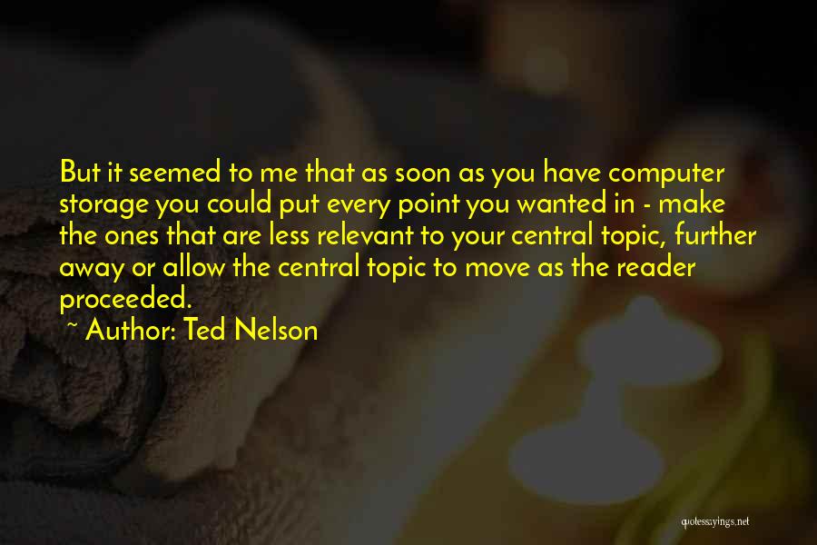 Ted Nelson Quotes: But It Seemed To Me That As Soon As You Have Computer Storage You Could Put Every Point You Wanted