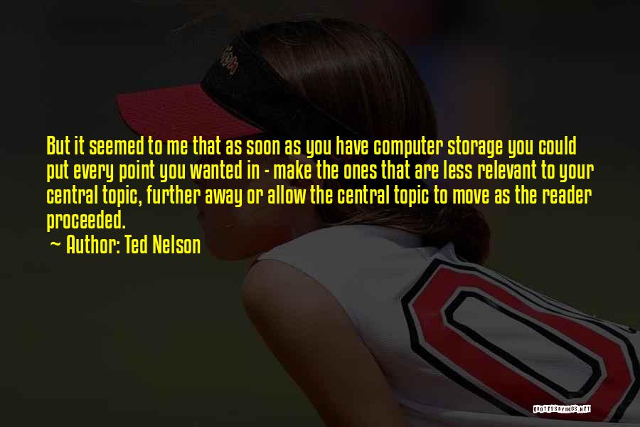 Ted Nelson Quotes: But It Seemed To Me That As Soon As You Have Computer Storage You Could Put Every Point You Wanted