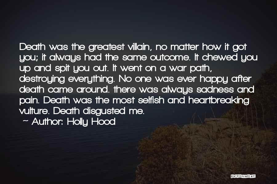 Holly Hood Quotes: Death Was The Greatest Villain, No Matter How It Got You; It Always Had The Same Outcome. It Chewed You