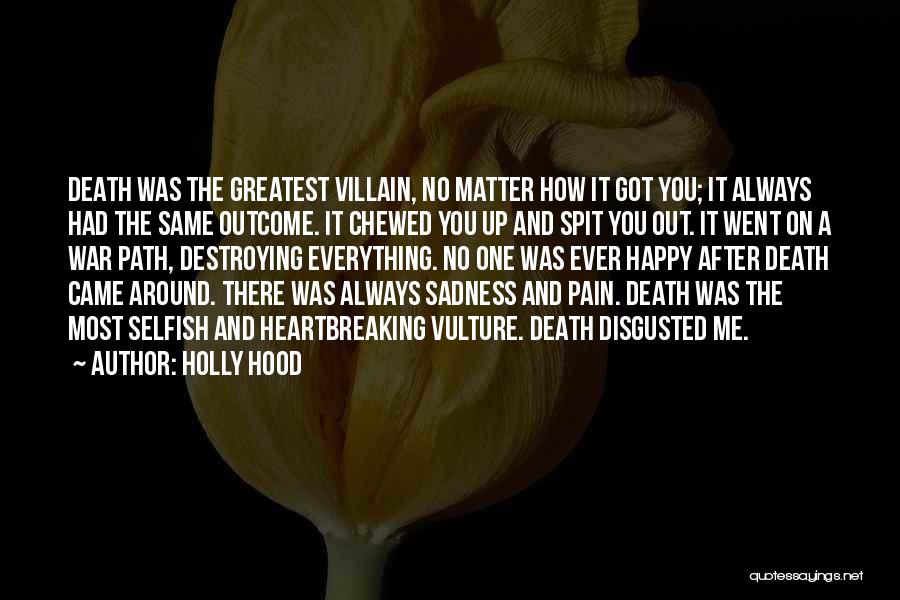 Holly Hood Quotes: Death Was The Greatest Villain, No Matter How It Got You; It Always Had The Same Outcome. It Chewed You