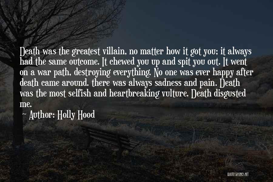 Holly Hood Quotes: Death Was The Greatest Villain, No Matter How It Got You; It Always Had The Same Outcome. It Chewed You