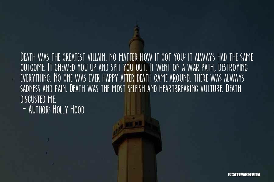 Holly Hood Quotes: Death Was The Greatest Villain, No Matter How It Got You; It Always Had The Same Outcome. It Chewed You