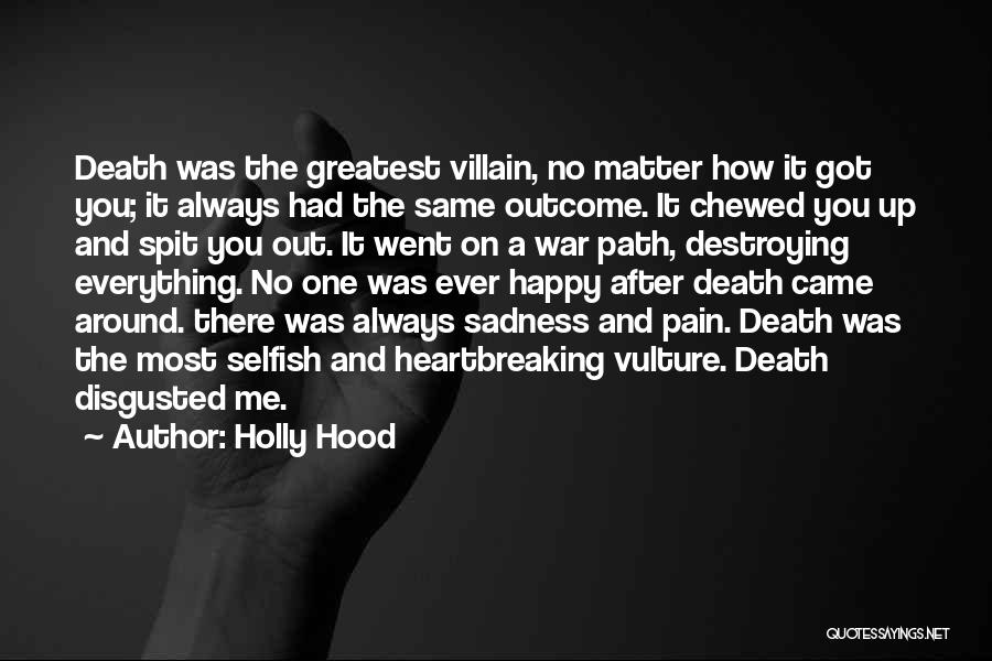 Holly Hood Quotes: Death Was The Greatest Villain, No Matter How It Got You; It Always Had The Same Outcome. It Chewed You