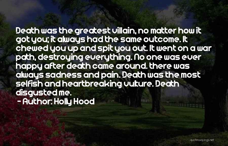 Holly Hood Quotes: Death Was The Greatest Villain, No Matter How It Got You; It Always Had The Same Outcome. It Chewed You