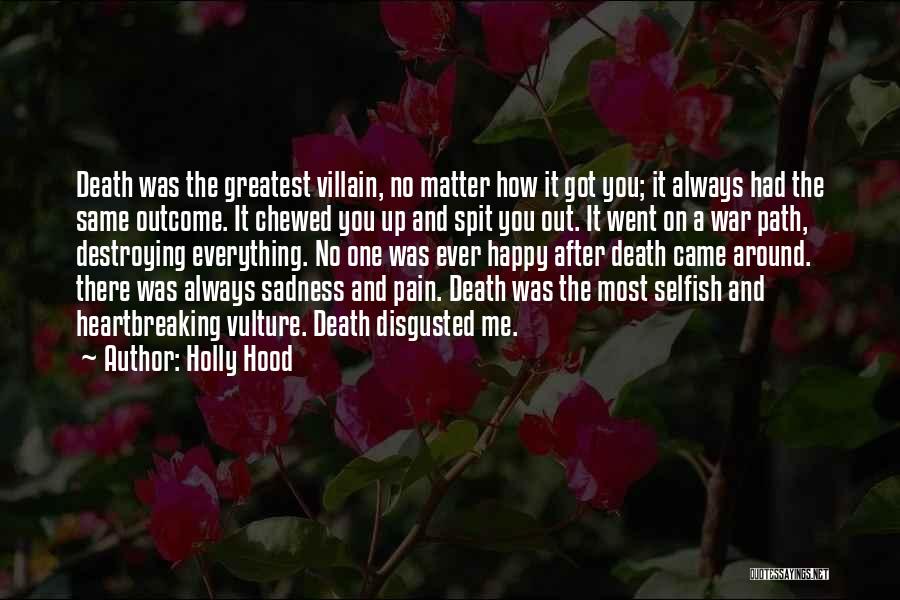 Holly Hood Quotes: Death Was The Greatest Villain, No Matter How It Got You; It Always Had The Same Outcome. It Chewed You