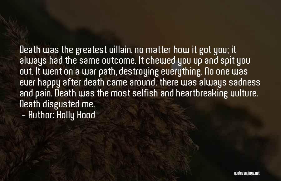 Holly Hood Quotes: Death Was The Greatest Villain, No Matter How It Got You; It Always Had The Same Outcome. It Chewed You