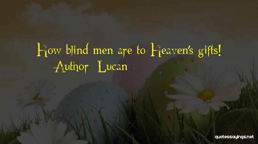 Lucan Quotes: How Blind Men Are To Heaven's Gifts!