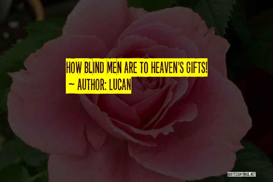 Lucan Quotes: How Blind Men Are To Heaven's Gifts!