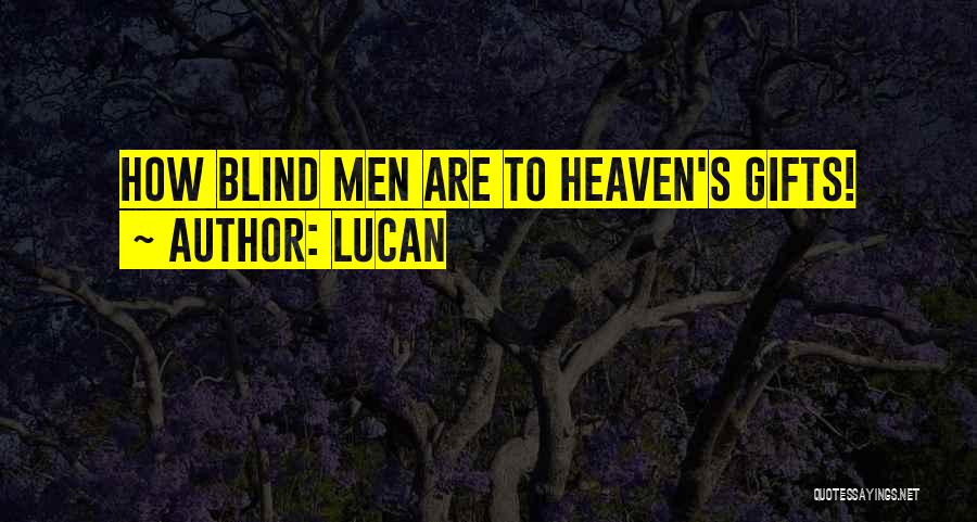 Lucan Quotes: How Blind Men Are To Heaven's Gifts!