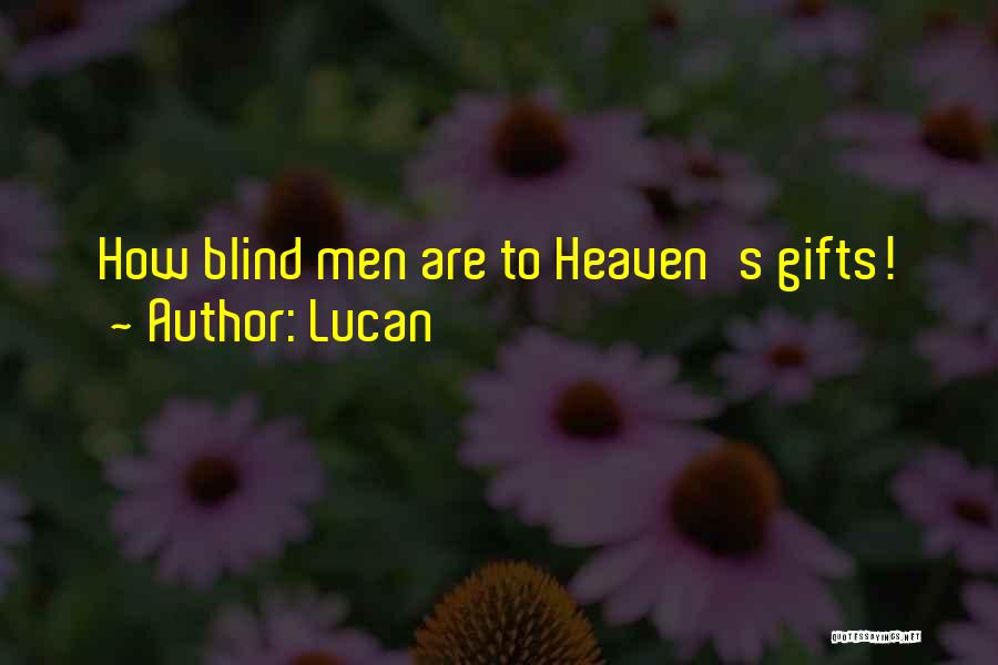 Lucan Quotes: How Blind Men Are To Heaven's Gifts!