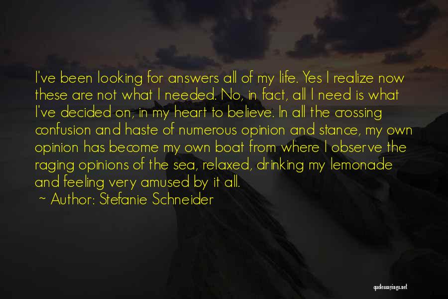 Stefanie Schneider Quotes: I've Been Looking For Answers All Of My Life. Yes I Realize Now These Are Not What I Needed. No,