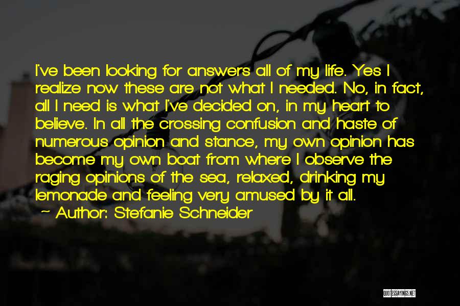 Stefanie Schneider Quotes: I've Been Looking For Answers All Of My Life. Yes I Realize Now These Are Not What I Needed. No,