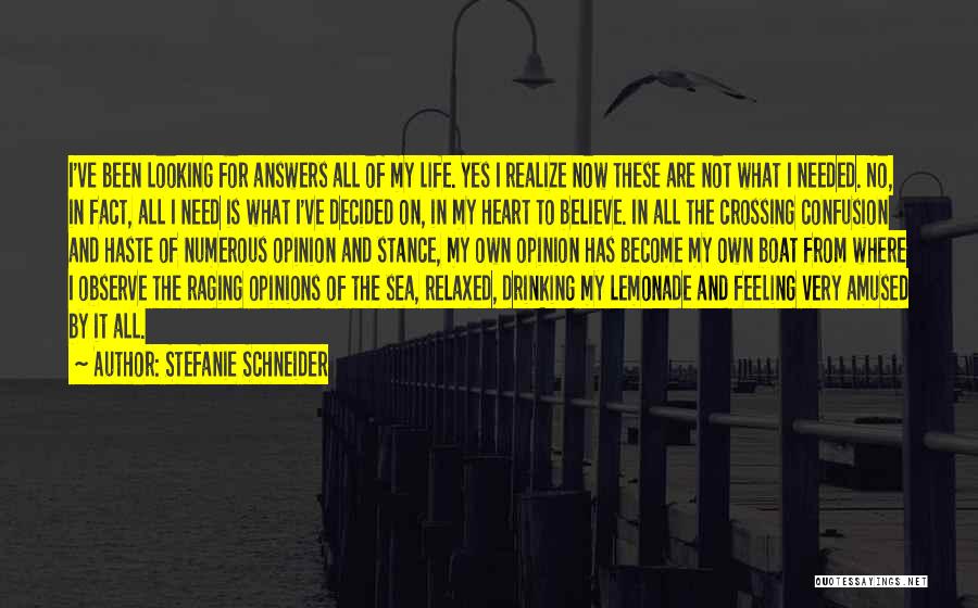 Stefanie Schneider Quotes: I've Been Looking For Answers All Of My Life. Yes I Realize Now These Are Not What I Needed. No,