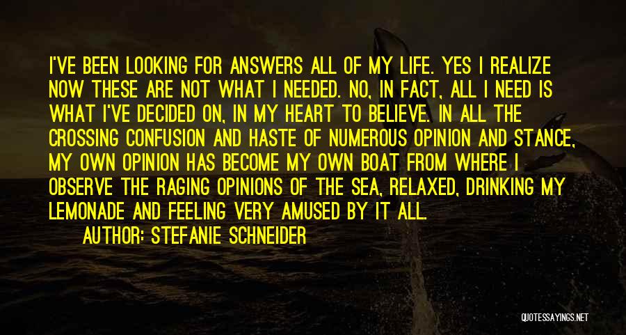 Stefanie Schneider Quotes: I've Been Looking For Answers All Of My Life. Yes I Realize Now These Are Not What I Needed. No,