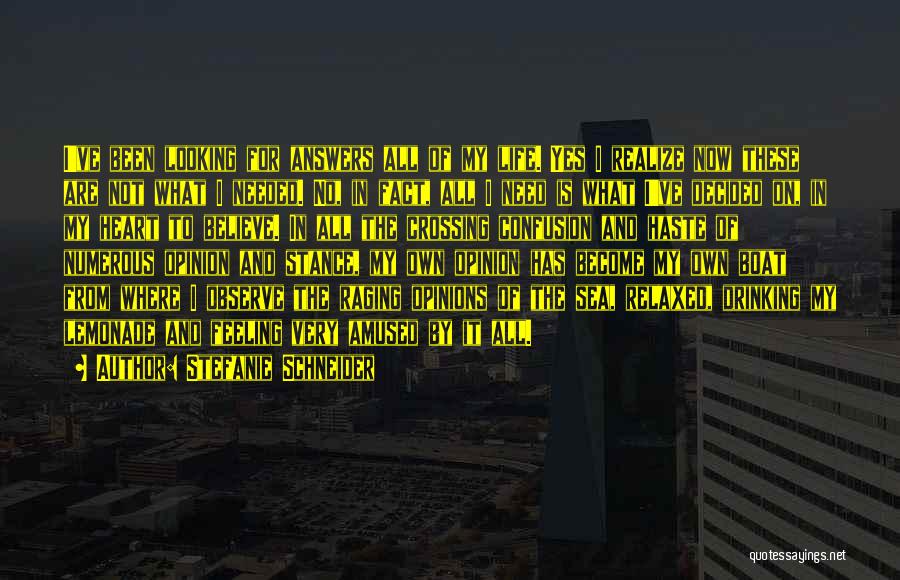 Stefanie Schneider Quotes: I've Been Looking For Answers All Of My Life. Yes I Realize Now These Are Not What I Needed. No,