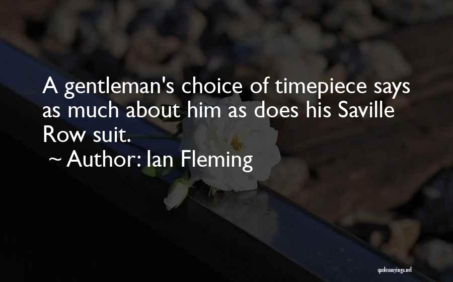 Ian Fleming Quotes: A Gentleman's Choice Of Timepiece Says As Much About Him As Does His Saville Row Suit.