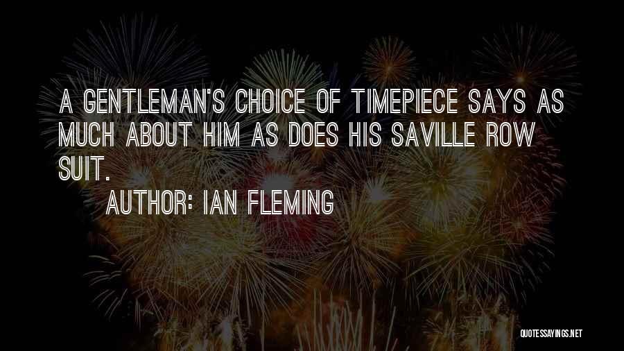Ian Fleming Quotes: A Gentleman's Choice Of Timepiece Says As Much About Him As Does His Saville Row Suit.