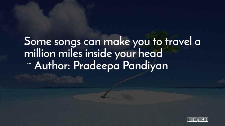 Pradeepa Pandiyan Quotes: Some Songs Can Make You To Travel A Million Miles Inside Your Head