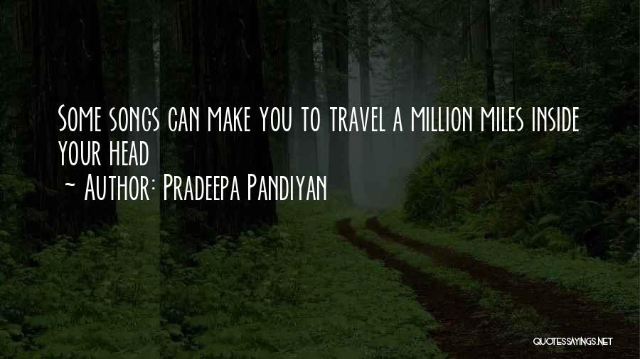 Pradeepa Pandiyan Quotes: Some Songs Can Make You To Travel A Million Miles Inside Your Head