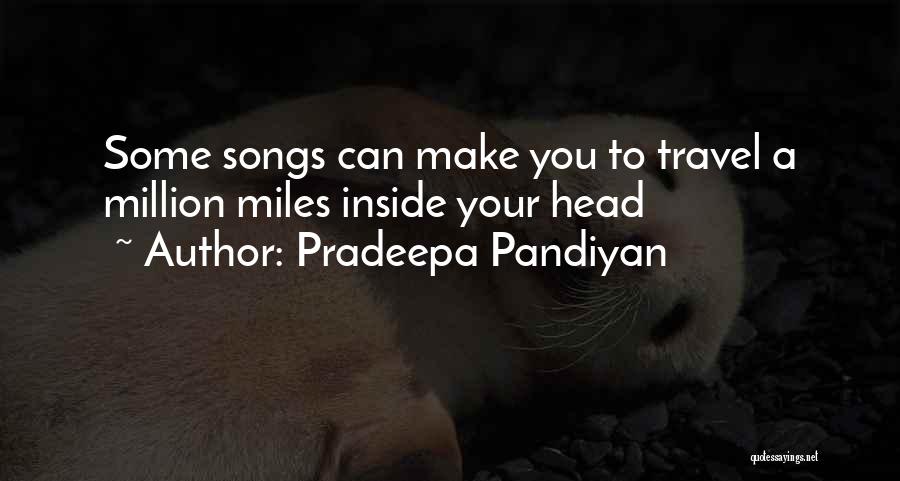 Pradeepa Pandiyan Quotes: Some Songs Can Make You To Travel A Million Miles Inside Your Head