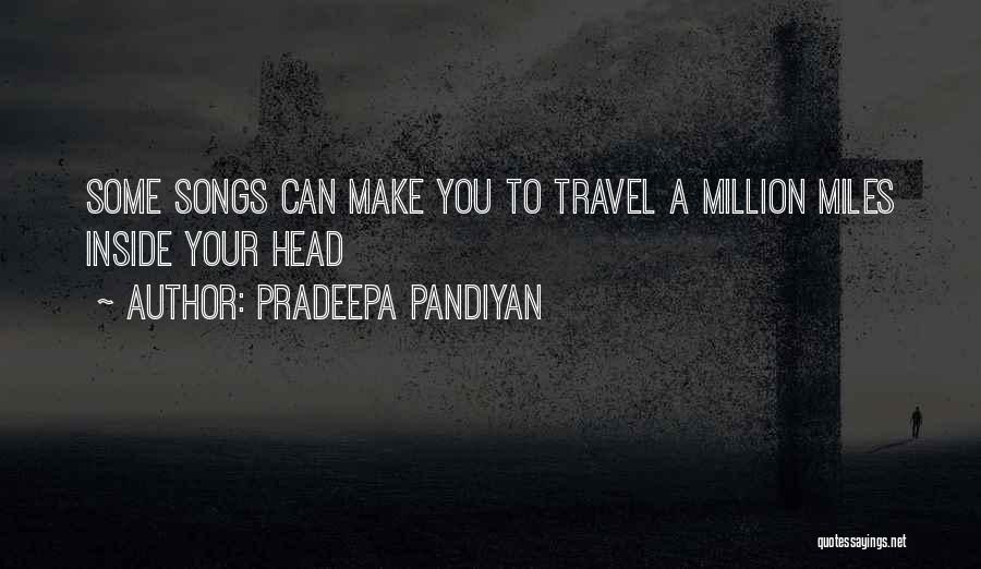 Pradeepa Pandiyan Quotes: Some Songs Can Make You To Travel A Million Miles Inside Your Head