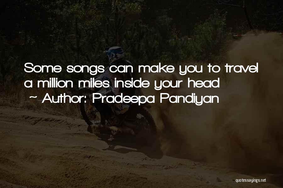 Pradeepa Pandiyan Quotes: Some Songs Can Make You To Travel A Million Miles Inside Your Head