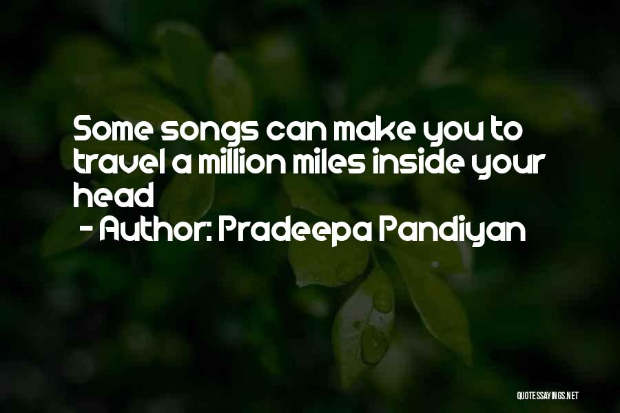Pradeepa Pandiyan Quotes: Some Songs Can Make You To Travel A Million Miles Inside Your Head