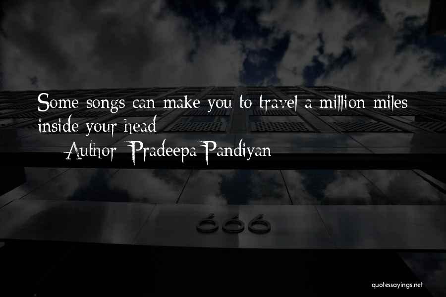 Pradeepa Pandiyan Quotes: Some Songs Can Make You To Travel A Million Miles Inside Your Head