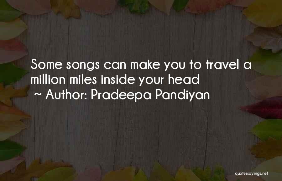 Pradeepa Pandiyan Quotes: Some Songs Can Make You To Travel A Million Miles Inside Your Head