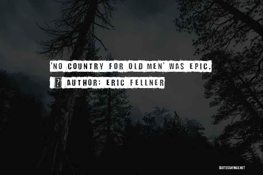 Eric Fellner Quotes: 'no Country For Old Men' Was Epic.