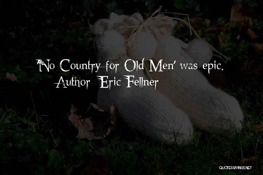 Eric Fellner Quotes: 'no Country For Old Men' Was Epic.