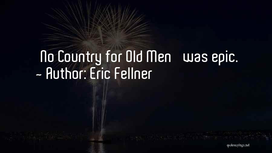 Eric Fellner Quotes: 'no Country For Old Men' Was Epic.