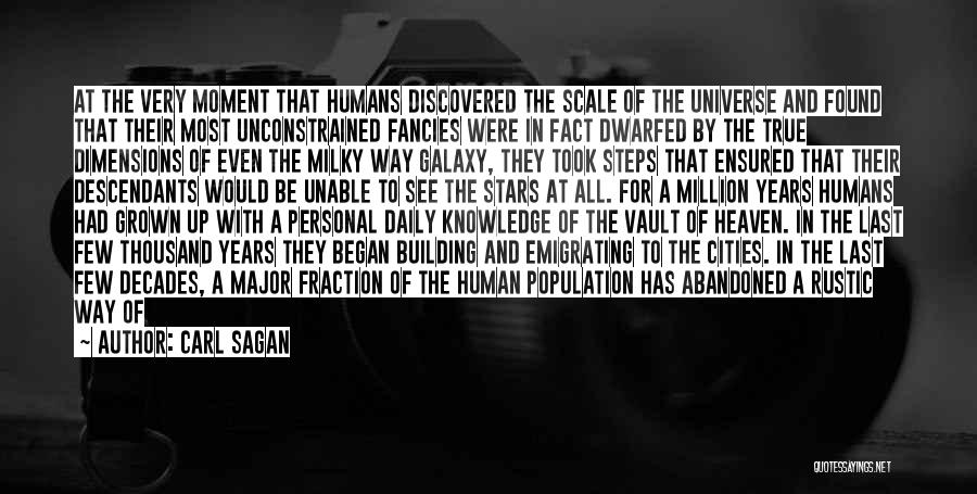 Carl Sagan Quotes: At The Very Moment That Humans Discovered The Scale Of The Universe And Found That Their Most Unconstrained Fancies Were