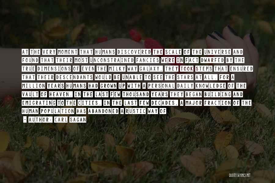 Carl Sagan Quotes: At The Very Moment That Humans Discovered The Scale Of The Universe And Found That Their Most Unconstrained Fancies Were