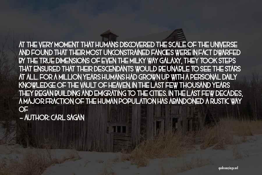 Carl Sagan Quotes: At The Very Moment That Humans Discovered The Scale Of The Universe And Found That Their Most Unconstrained Fancies Were