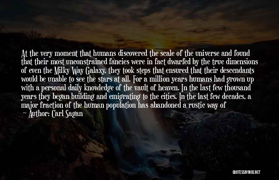 Carl Sagan Quotes: At The Very Moment That Humans Discovered The Scale Of The Universe And Found That Their Most Unconstrained Fancies Were