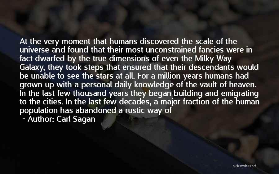 Carl Sagan Quotes: At The Very Moment That Humans Discovered The Scale Of The Universe And Found That Their Most Unconstrained Fancies Were