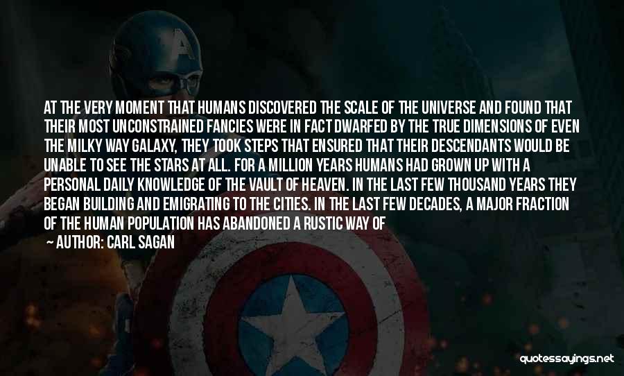 Carl Sagan Quotes: At The Very Moment That Humans Discovered The Scale Of The Universe And Found That Their Most Unconstrained Fancies Were