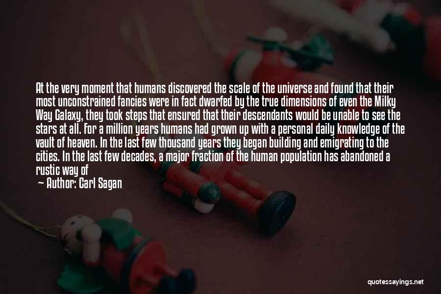 Carl Sagan Quotes: At The Very Moment That Humans Discovered The Scale Of The Universe And Found That Their Most Unconstrained Fancies Were