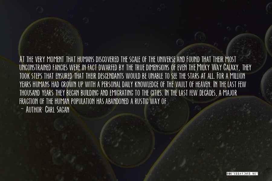 Carl Sagan Quotes: At The Very Moment That Humans Discovered The Scale Of The Universe And Found That Their Most Unconstrained Fancies Were