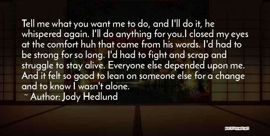 Jody Hedlund Quotes: Tell Me What You Want Me To Do, And I'll Do It, He Whispered Again. I'll Do Anything For You.i