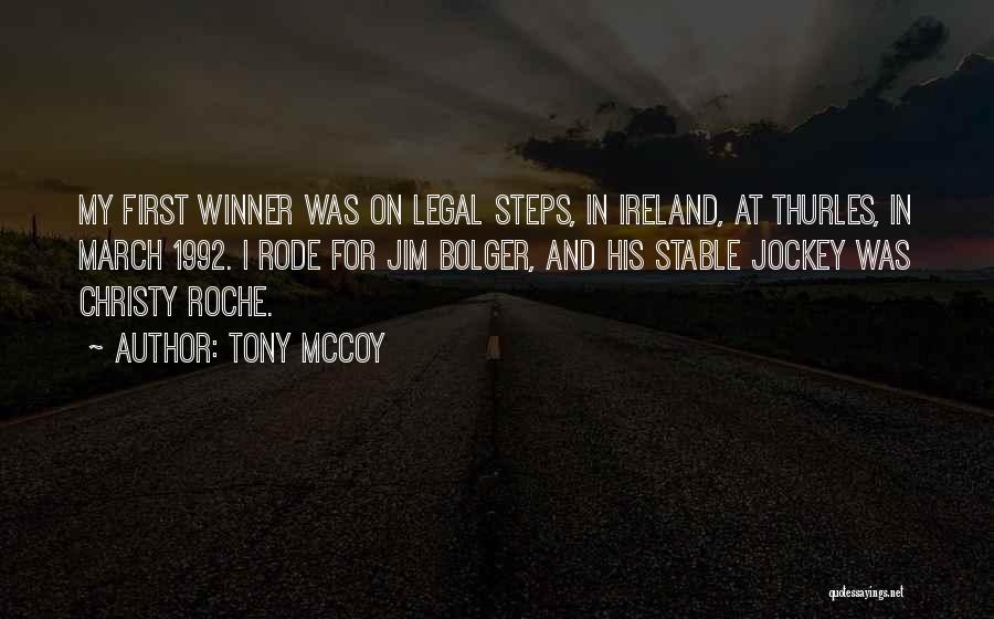 Tony McCoy Quotes: My First Winner Was On Legal Steps, In Ireland, At Thurles, In March 1992. I Rode For Jim Bolger, And