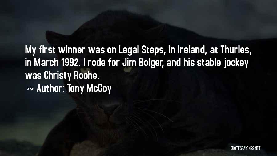 Tony McCoy Quotes: My First Winner Was On Legal Steps, In Ireland, At Thurles, In March 1992. I Rode For Jim Bolger, And