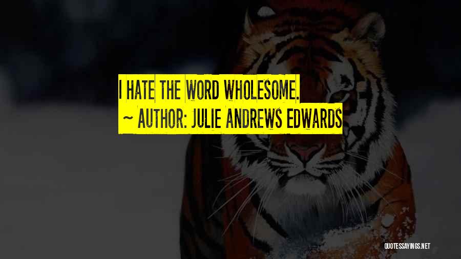 Julie Andrews Edwards Quotes: I Hate The Word Wholesome.