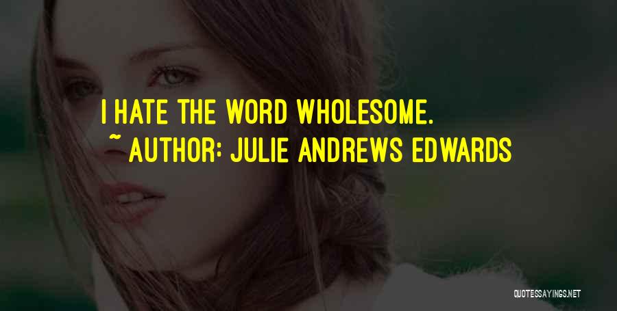 Julie Andrews Edwards Quotes: I Hate The Word Wholesome.